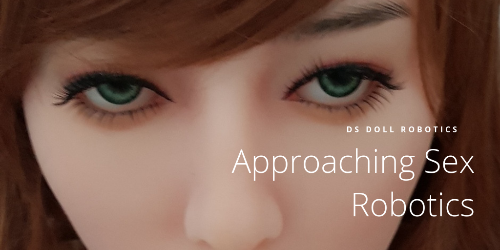 Approaching Sex Robotics at DS Doll Robotics